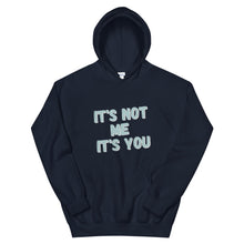 Load image into Gallery viewer, It's Not Me, It's You Hoodie