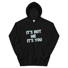 Load image into Gallery viewer, It's Not Me, It's You Hoodie